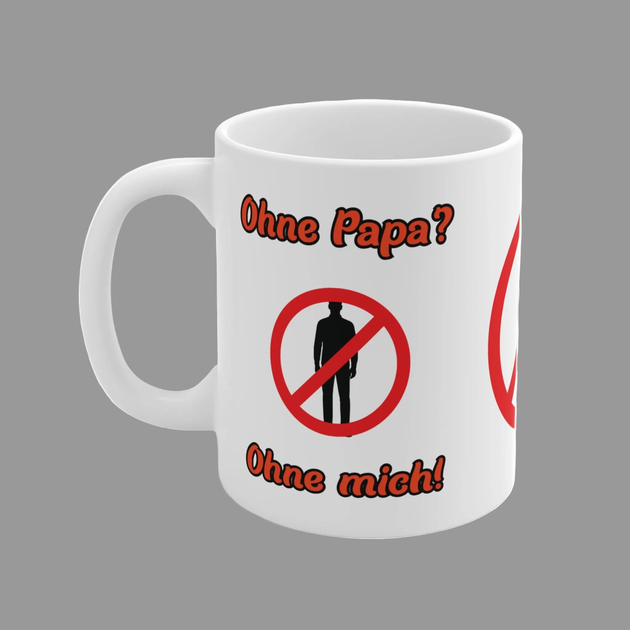 Weiße 300-ml-Keramiktasse mit dem lustigen Spruch „Ohne Papa? Ohne mich!“ und einem roten Verbotszeichen als humorvolles Geschenk für Väter.