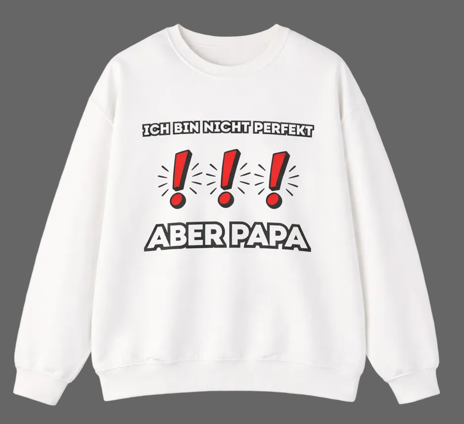 Weißes und sportgraues Unisex-Sweatshirt mit dem Aufdruck „Ich bin nicht perfekt. ABER PAPA!!!“ und drei roten Ausrufezeichen als auffälliges Designelement.