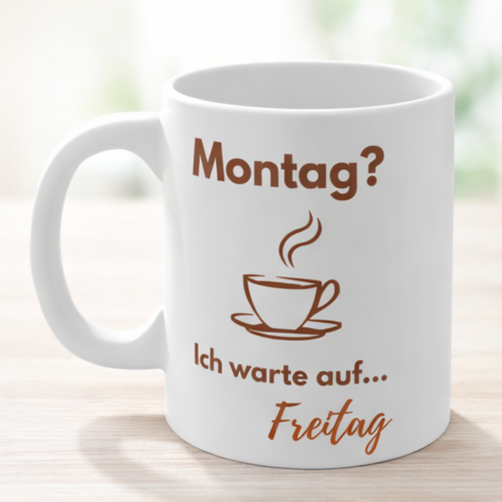 Montag? Ich warte auf Freitag Tasse – Lustige Kaffee Tasse – Büro & Alltag Geschenk