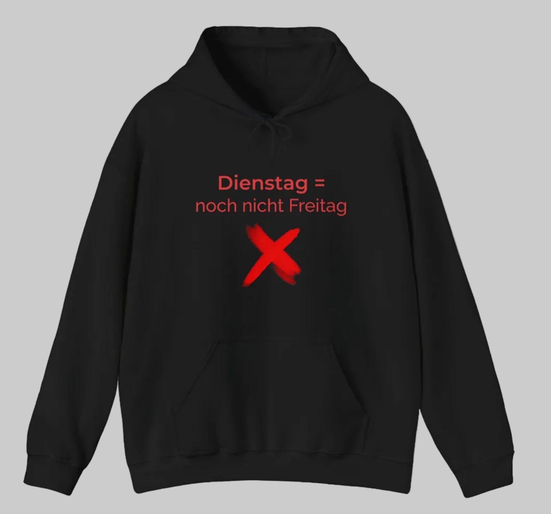 Schwarzer Hoodie mit dem Spruch „Dienstag = noch nicht Freitag“ und einem roten X als humorvolle Illustration.