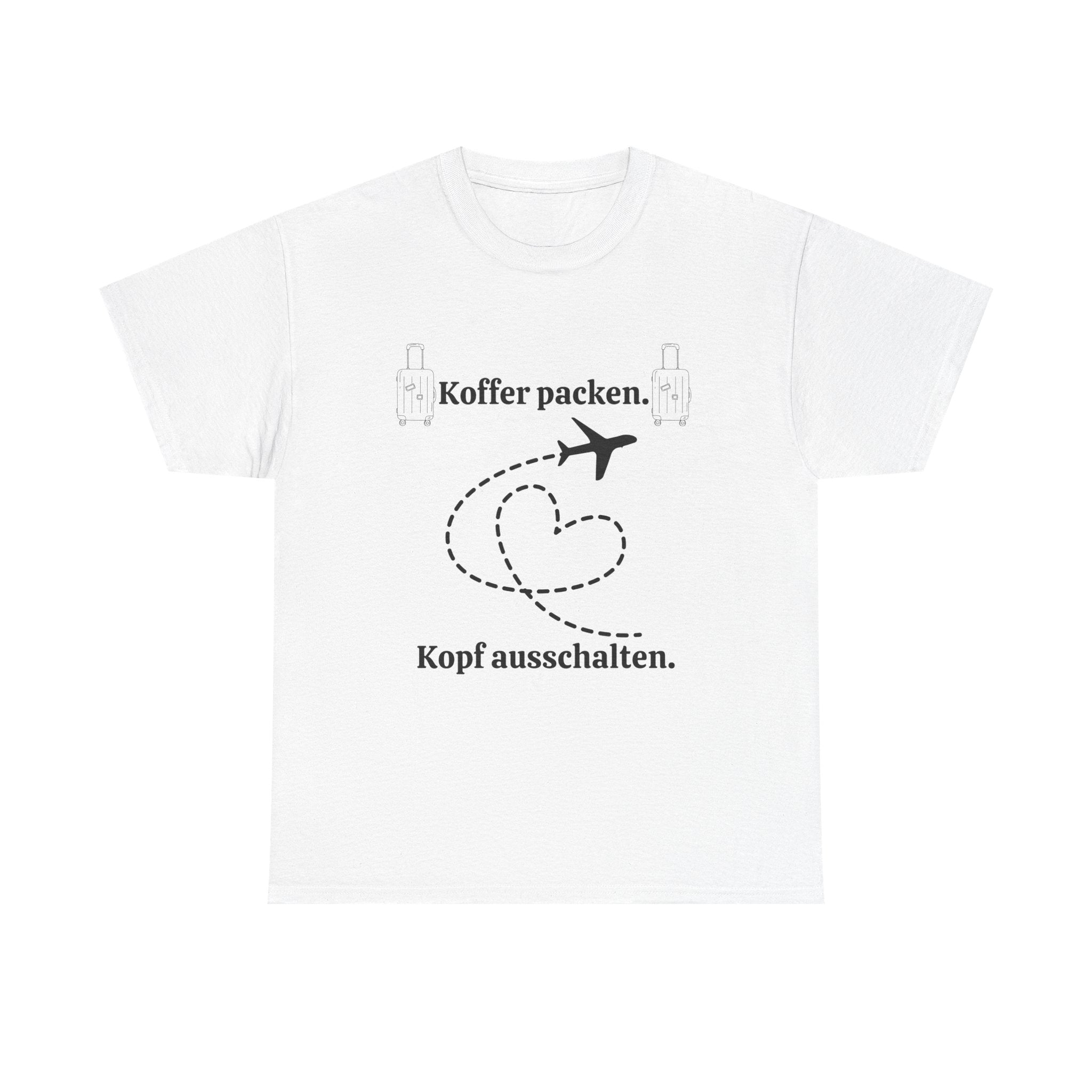 Koffer packen. Kopf ausschalten. – Urlaub & Reise T-Shirt