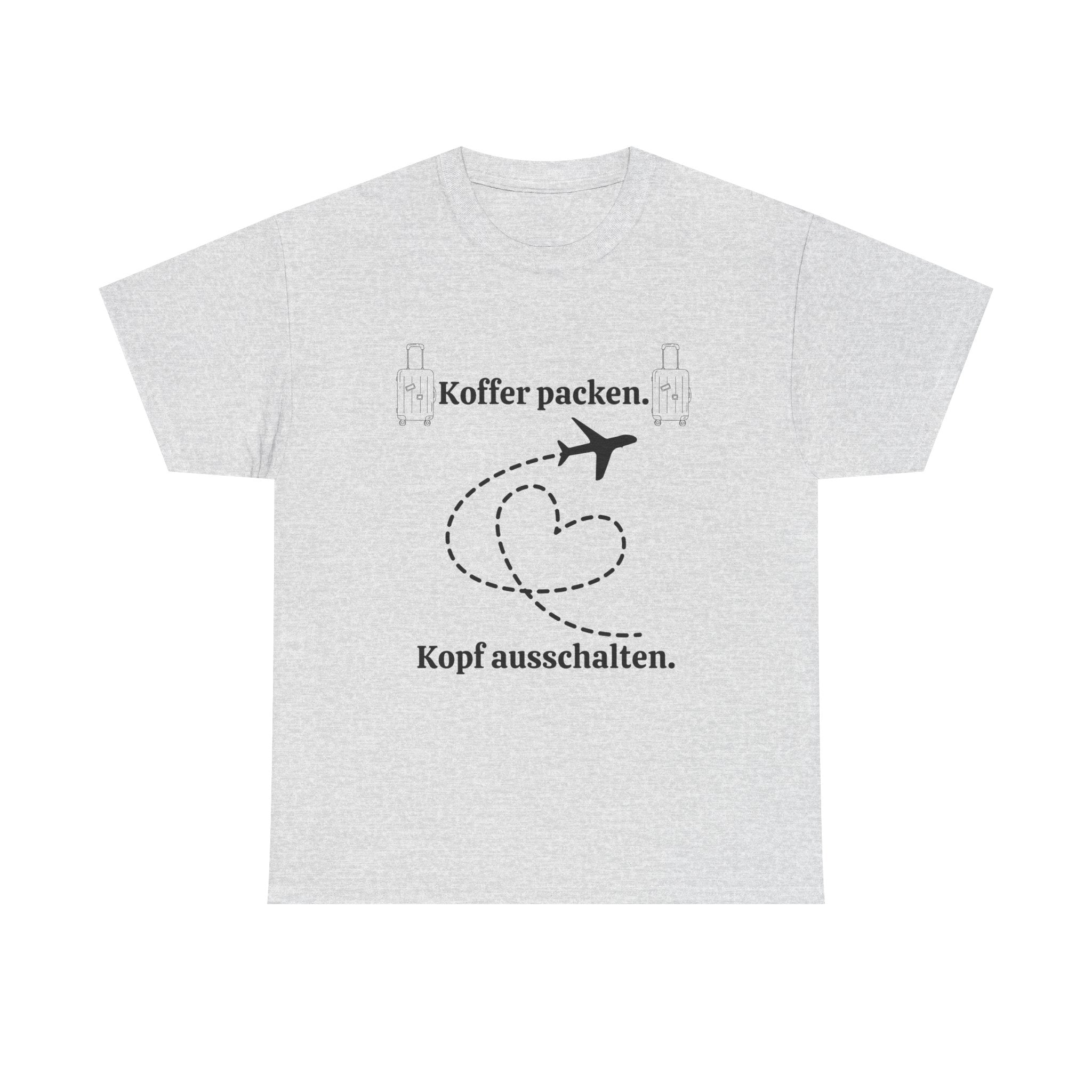 Koffer packen. Kopf ausschalten. – Urlaub & Reise T-Shirt