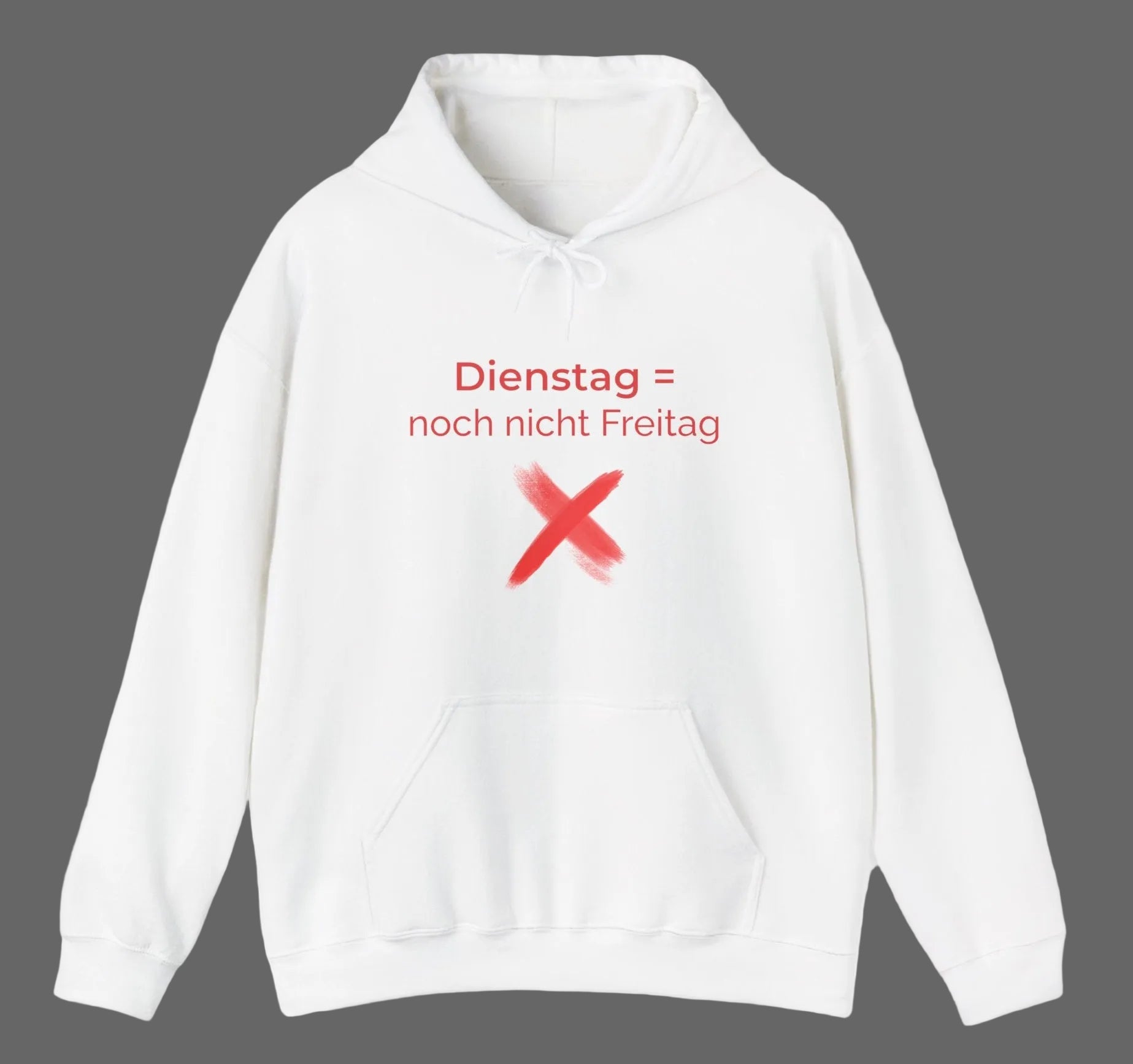 Weißer Hoodie mit dem Spruch „Dienstag = noch nicht Freitag“ und einem roten X als humorvolle Illustration.