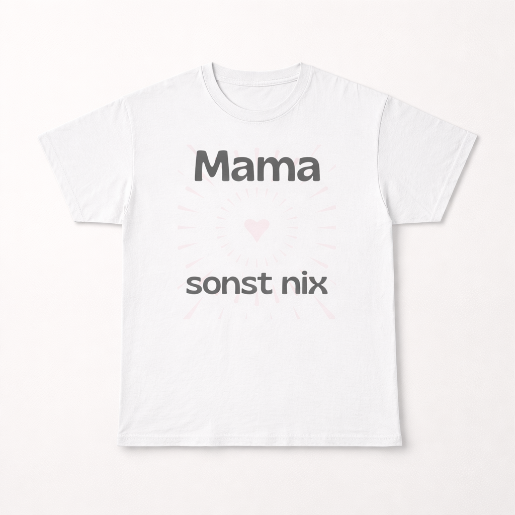 Mama sonst nix T-Shirt – Lustiges Mama Shirt – Geschenk für Mama – Muttertag Geschenk Idee