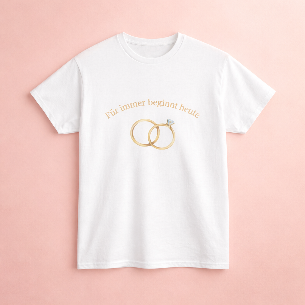 Unisex T-Shirt mit dem Schriftzug „Für immer beginnt heute“ und zwei goldenen Eheringen – romantisches Hochzeitsdesign für Brautpaare.