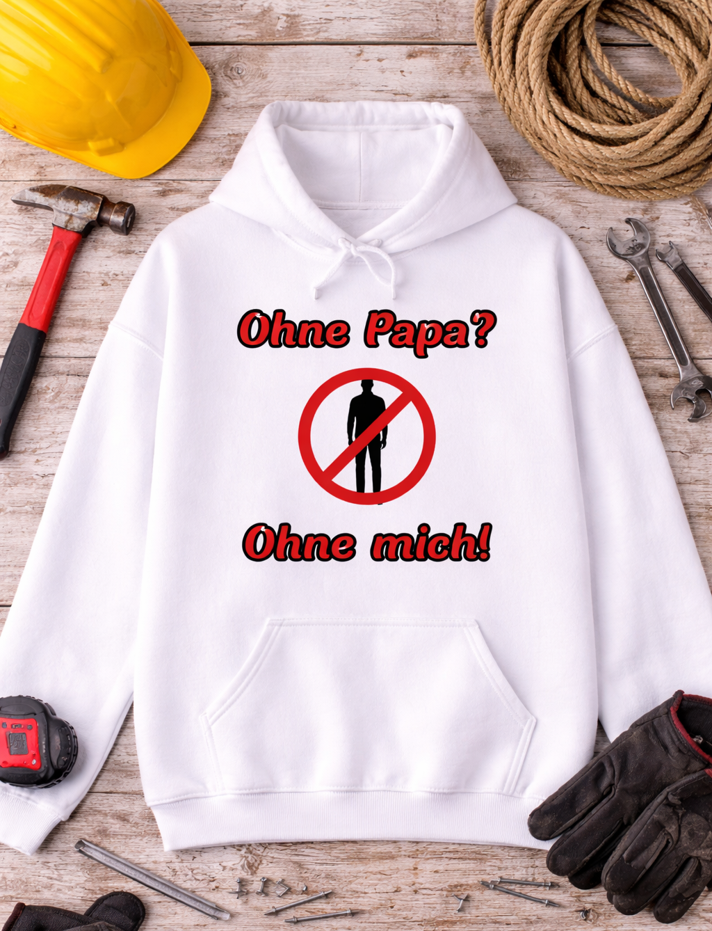 Weißer Hoodie mit dem Spruch „Ohne Papa? Ohne mich!“ und einem durchgestrichenen Personen-Symbol als humorvolles Design.