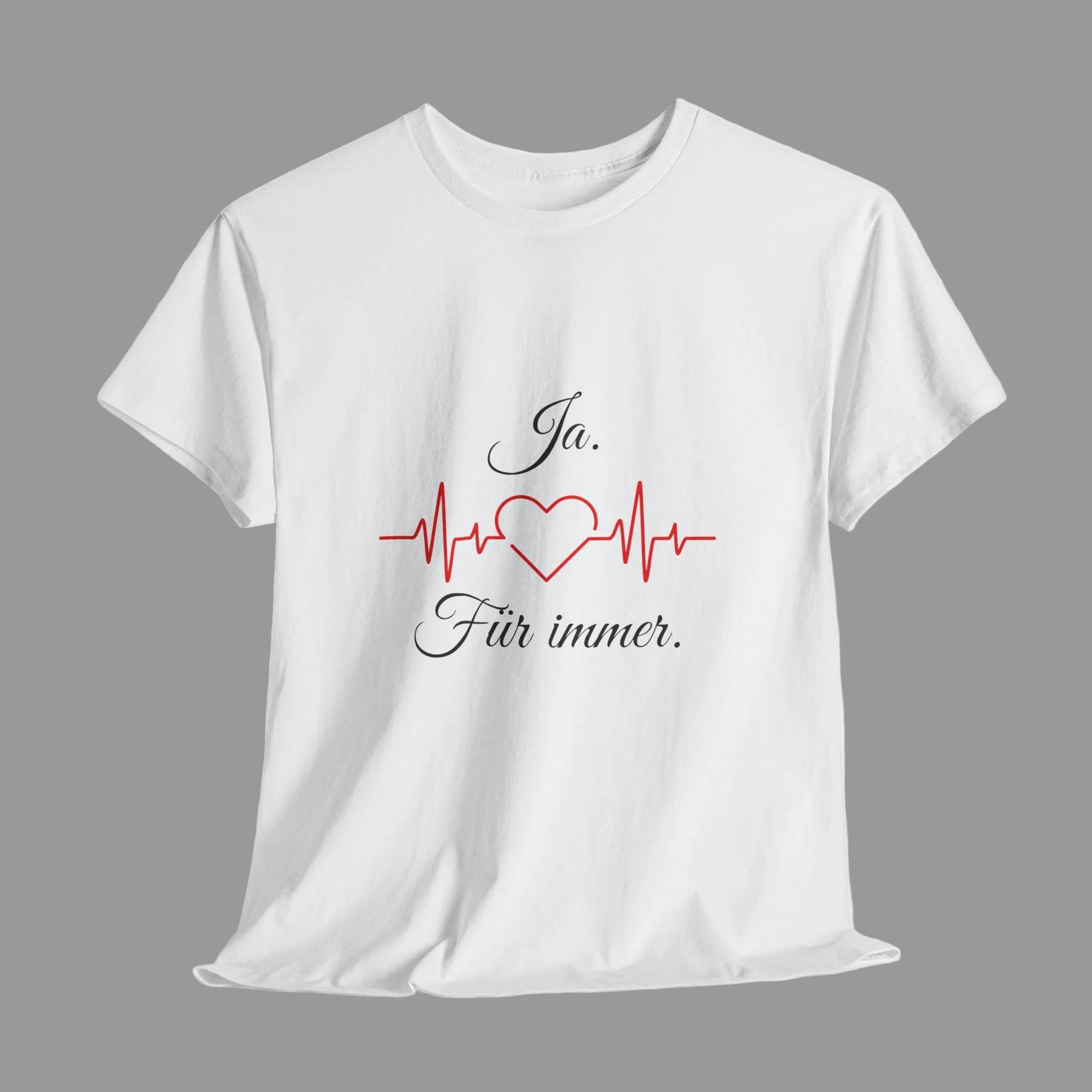 Weißes Unisex T-Shirt mit dem Schriftzug „Ja. Für immer.“ und roter Herzschlaglinie mit Herzsymbol – romantisches Design zur Hochzeit oder Verlobung.